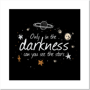 Only In The Darkness Can You See The Stars Posters and Art